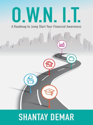 cover image of O.W.N. I.T.: a Roadmap to Jump Start Your Financial Awareness
